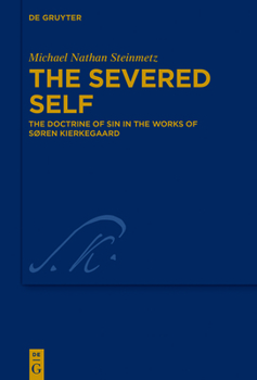 The Severed Self: The Doctrine of Sin in the Works of S�ren Kierkegaard