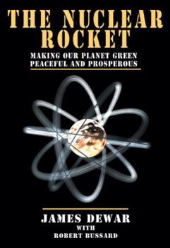 The Nuclear Rocket: Making Our Planet Green, Peaceful and Prosperous (Apogee Books Space Series) - Book #78 of the Apogee Books Space Series