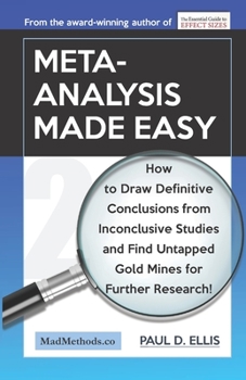 Paperback Meta-Analysis Made Easy: How to Draw Definitive Conclusions from Inconclusive Studies and Find Untapped Opportunities for Further Research! Book