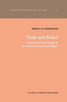Truth and Belief: Interpretation and Critique of the Analytical Theory of Religion (Studies in Philosophy and Religion)