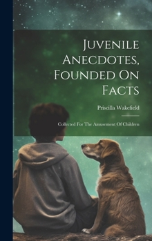 Hardcover Juvenile Anecdotes, Founded On Facts: Collected For The Amusement Of Children Book
