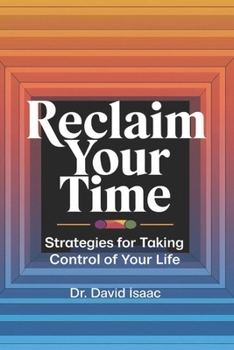 Paperback Reclaim Your Time: Strategies For Taking Control of Your Life Book
