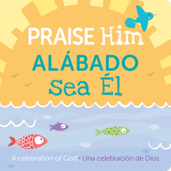 Board book Praise Him/Alábado Sea El: A Celebration of God [Spanish] Book