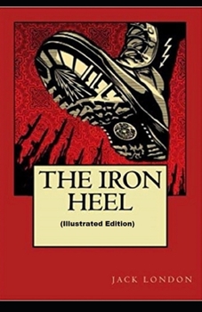 Paperback The Iron Heel By Jack London (Illustrated Edition) Book