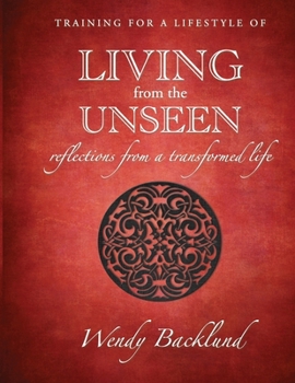 Paperback Training for a Lifestyle of Living From the Unseen: Reflections from a Transformed Life Book