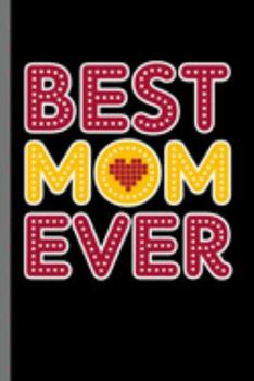 Best Mom Ever: Women's Month Mother's Day Mommy Mother Best Mom Ever Gift (6"x9") Dot Grid notebook Journal to write in