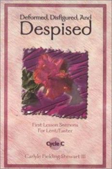 Paperback Deformed, Disfigured, and Despised: First Lesson Sermons for Lent/Easter Cycle C Book