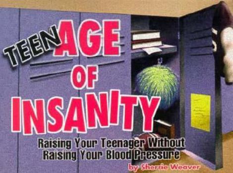 Paperback Teenage of Insanity: Raising Your Teenager Without Raising Your Blood Pressure Book
