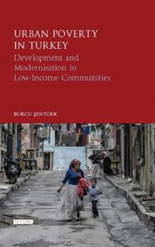 Hardcover Urban Poverty in Turkey: Development and Modernisation in Low-Income Communities Book