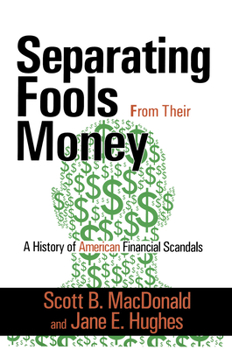 Hardcover Seperating Fools from Their Money: A History of American Financial Scandals Book