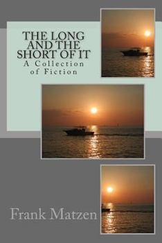 The Long and the Short of It: A Collection of Fiction
