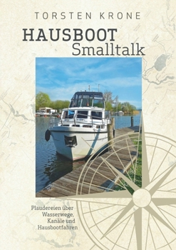 Paperback Hausboot Smalltalk: Plaudereien über Wasserwege, Kanäle und Hausbootfahren [German] Book