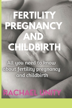 Paperback Fertility, Pregnancy and Childbirth: All You Need to Know about Fertility, Pregnancy and Childbirth Book