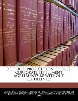 Paperback Deferred Prosecution: Should Corporate Settlement Agreements Be Without Guidelines? Book