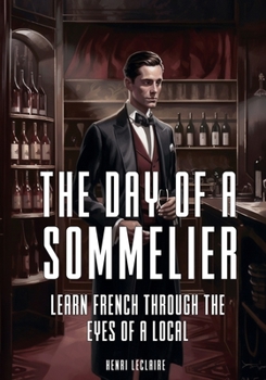 Paperback A French Sommelier's Day: Learn French Through the Eyes of a Local Book