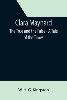 Paperback Clara Maynard; The True and the False - A Tale of the Times Book