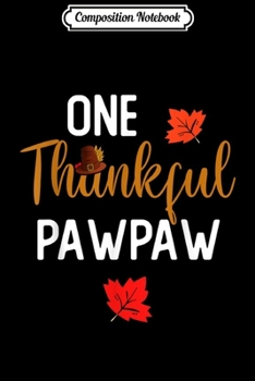 Composition Notebook: One Thankful Pawpaw Turkey Costume Thanksgiving Mens Gift  Journal/Notebook Blank Lined Ruled 6x9 100 Pages