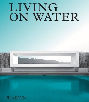 Hardcover Living on Water: Contemporary Houses Framed by Water Book
