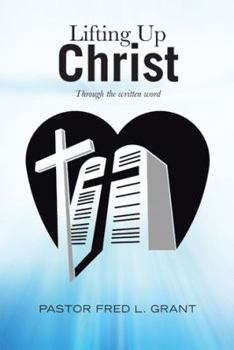 Paperback Lifting Up Christ: Through the Written Word Book
