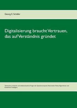 Paperback Digitalisierung braucht Vertrauen, das auf Verständnis gründet: Technische, juristische und weltanschauliche Fragen der Quantencomputer, Neuronalen Ne [German] Book