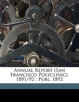 Paperback Annual Report (San Francisco Polyclinic). 1891/92: Publ. 1892 Book