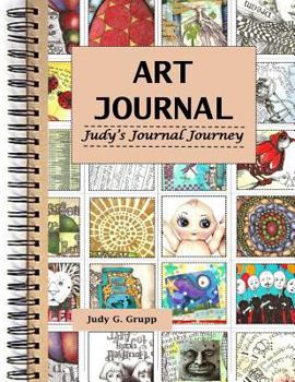 Paperback Art Journal: Judy's Journal Journey: This Book Is about the Journey or the Process of Art Journaling - My Process. How I Create and Book