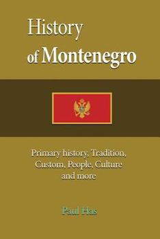 Paperback History of Montenegro: Primary history, Tradition, Custom, People, Culture and more Book