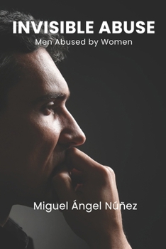 Invisible Abuse: Men Abused by Women