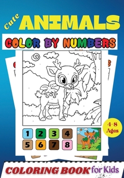 Paperback Cute Animals COLOR BY NUMBERS Coloring Book for Kids Ages 4-8: Activity and Coloring Book for Kids and Toddlers ( Color by Number Book ) Book