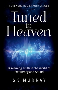 Tuned to Heaven: Discerning Truth in the World of Frequency and Sound