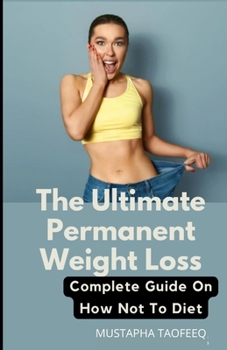 Paperback The Ultimate Permanent Weight Loss: Complete Guide On How Not To Diet Book