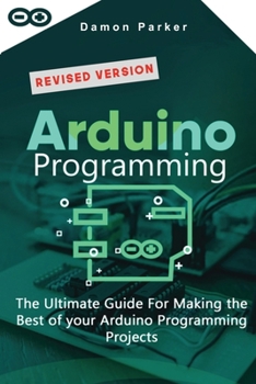 Paperback Arduino Programming: The Ultimate Guide For Making the Best of your Arduino Programming Projects Book