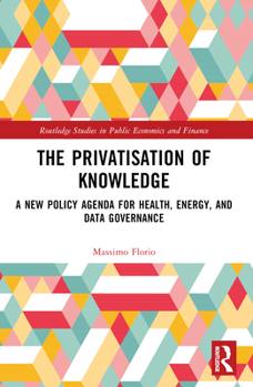 Paperback The Privatisation of Knowledge: A New Policy Agenda for Health, Energy, and Data Governance Book