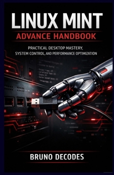 Paperback Linux Mint Advance Handbook: Practical Desktop Mastery, System Control, and Performance Optimization Book