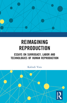 Hardcover Reimagining Reproduction: Essays on Surrogacy, Labor, and Technologies of Human Reproduction Book