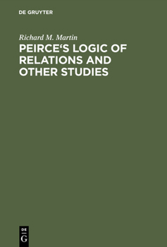 Hardcover Peirce's Logic of Relations and Other Studies Book