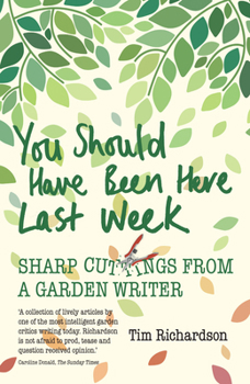 Paperback You Should Have Been Here Last Week: Sharp Cuttings from a Garden Writer Book