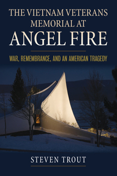 Hardcover The Vietnam Veterans Memorial at Angel Fire: War, Remembrance, and an American Tragedy Book