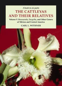 Hardcover The Cattleyas and Their Relatives: Volume V: "Brassavola, Encyclia, " and Other Genera of Mexico and Central America Book