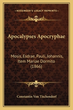 Paperback Apocalypses Apocryphae: Mosis, Esdrae, Pauli, Johannis, Item Mariae Dormito (1866) Book