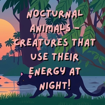 Paperback Nocturnal Animals - Creatures that Use their Energy at Night! Book