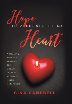 Hardcover Hope in a Corner of My Heart: A Healing Journey Through the Dream-Logical World of Inner Metaphors Book
