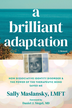 A Brilliant Adaptation: How Dissociative Identity Disorder and the Power of the Therapeutic Bond Saved Me