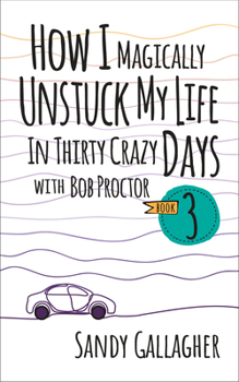 Paperback How I Magically Unstuck My Life in Thirty Crazy Days with Bob Proctor Book 3 Book