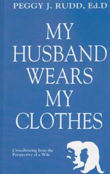 Paperback My Husband Wears My Clothes: Crossdressing from the Perspective of a Wife Book