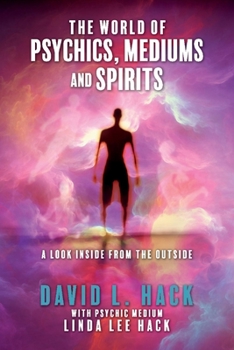 Paperback The World of Psychics, Mediums and Spirits: A Look Inside from the Outside Book