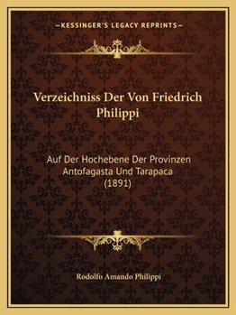 Paperback Verzeichniss Der Von Friedrich Philippi: Auf Der Hochebene Der Provinzen Antofagasta Und Tarapaca (1891) [German] Book