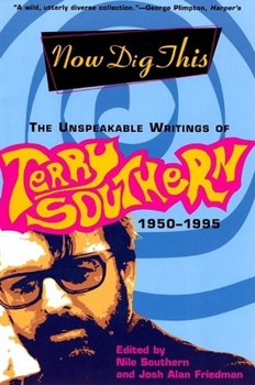 Paperback Now Dig This: The Unspeakable Writings of Terry Southern, 1950-1995 Book