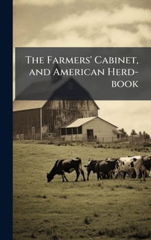 Hardcover The Farmers' Cabinet, and American Herd-book Book