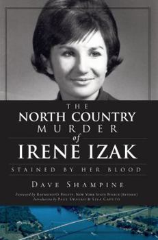 Paperback The North Country Murder of Irene Izak: Stained by Her Blood Book